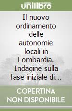 Il nuovo ordinamento delle autonomie locali in Lombardia. Indagine sulla fase iniziale di attuazione libro