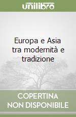 Europa e Asia tra modernità e tradizione libro