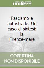 Fascismo e autostrade. Un caso di sintesi: la Firenze-mare