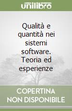 Qualità e quantità nei sistemi software. Teoria ed esperienze