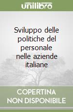 Sviluppo delle politiche del personale nelle aziende italiane libro