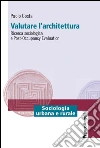 Valutare l'architettura. Ricerca sociologica e post-occupancy evaluation libro