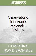 Osservatorio finanziario regionale. Vol. 16