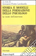 Storia e modelli della formazione dello psicologo. Le teorie dell`intervento.