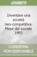 Inventare una società neo-competitiva. Mese del sociale 1993 libro