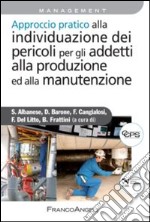 Approccio pratico alla individuazione dei pericoli per gli addetti alla produzione ed alla manutenzione libro