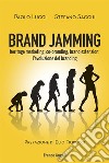 Brand jamming. Heritage marketing, co-branding, brand extension: l'evoluzione del branding libro