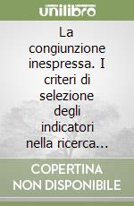 La congiunzione inespressa. I criteri di selezione degli indicatori nella ricerca sociale libro