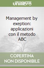 Management by exeption: applicazioni con il metodo ABC libro