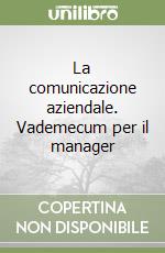 La comunicazione aziendale. Vademecum per il manager libro