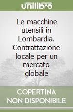 Le macchine utensili in Lombardia. Contrattazione locale per un mercato globale