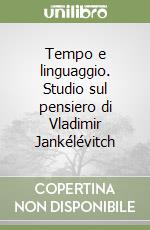 Tempo e linguaggio. Studio sul pensiero di Vladimir Jankélévitch libro