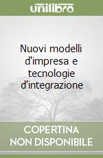 Nuovi modelli d'impresa e tecnologie d'integrazione libro