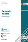 Il mercato del latte. Rapporto 2013 libro