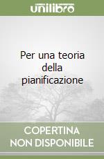 Per una teoria della pianificazione libro