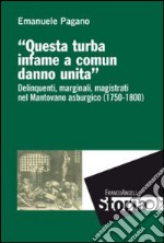 Questa turba infame a comun danno unita. Delinquenti, marginali, magistrati nel mantovano asburgico (1750-1800) libro