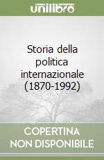 Storia della politica internazionale (1870-1992) libro