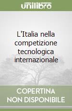 L'Italia nella competizione tecnologica internazionale libro