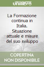 La Formazione continua in Italia. Situazione attuale e misure del suo sviluppo libro