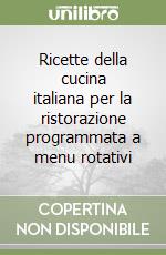 Ricette della cucina italiana per la ristorazione programmata a menu rotativi libro