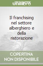 Il franchising nel settore alberghiero e della ristorazione libro