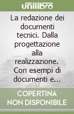 La redazione dei documenti tecnici. Dalla progettazione alla realizzazione. Con esempi di documenti e istruzioni per l'uso degli strumenti informatici libro