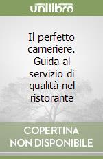 Il perfetto cameriere. Guida al servizio di qualità nel ristorante libro