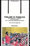 Parlare in pubblico. Come organizzare un discorso ed avere successo. Con una guida agli strumenti multimediali libro di Grigis Silvio A.