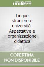 Lingue straniere e università. Aspettative e organizzazione didattica libro