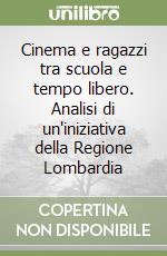 Cinema e ragazzi tra scuola e tempo libero. Analisi di un'iniziativa della Regione Lombardia libro