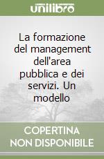 La formazione del management dell'area pubblica e dei servizi. Un modello libro