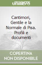 Cantimori, Gentile e la Normale di Pisa. Profili e documenti libro