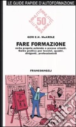 Fare formazione nella propria azienda o presso clienti. Guida pratica per tecnici, quadri, dirigenti, professionisti