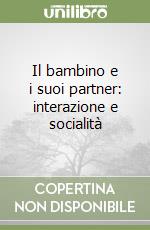 Il bambino e i suoi partner: interazione e socialità libro