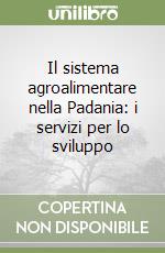 Il sistema agroalimentare nella Padania: i servizi per lo sviluppo