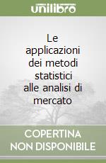 Le applicazioni dei metodi statistici alle analisi di mercato libro