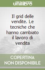 Il grid delle vendite. Le tecniche che hanno cambiato il lavoro di vendita libro