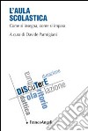 L'aula scolastica. Vol. 1: Come si insegna, come si impara libro di Parmigiani D. (cur.)