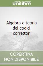 Algebra e teoria dei codici correttori