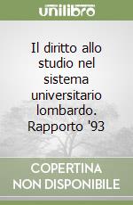 Il diritto allo studio nel sistema universitario lombardo. Rapporto '93 libro