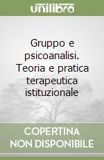 Gruppo e psicoanalisi. Teoria e pratica terapeutica istituzionale libro