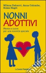 Nonni adottivi. Mente e cuore per una nonnità speciale