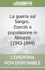 La guerra sul Sangro. Eserciti e popolazione in Abruzzo (1943-1944)