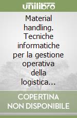 Material handling. Tecniche informatiche per la gestione operativa della logistica interna