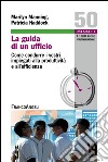 La guida di un ufficio. Come condurre i vostri impiegati alla produttività e all'efficienza libro