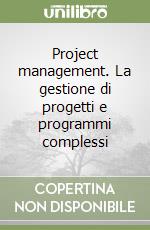 Project management. La gestione di progetti e programmi complessi libro