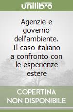 Agenzie e governo dell'ambiente. Il caso italiano a confronto con le esperienze estere libro