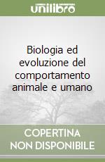 Biologia ed evoluzione del comportamento animale e umano