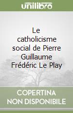 Le catholicisme social de Pierre Guillaume Frédéric Le Play