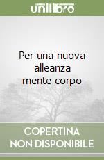 Per una nuova alleanza mente-corpo